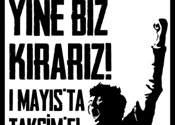 SADECE TAKSİM’DE DEĞİL, TÜM MEMLEKETTEKİ ABLUKAYI DAĞITACAĞIZ!